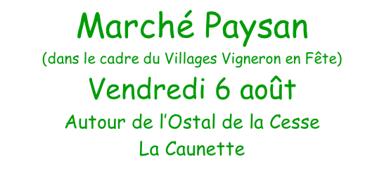 Marché Paysan (dans le cadre du Villages Vigneron en Fête) Vendredi 6 août Autour de l’Ostal de la Cesse La Caunette