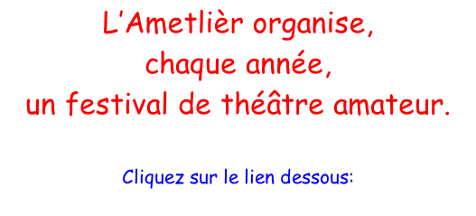 L’Ametlièr organise, chaque année, un festival de théâtre amateur.  Cliquez sur le lien dessous: