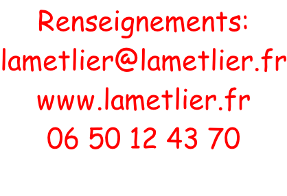 Renseignements: lametlier@lametlier.fr www.lametlier.fr 06 50 12 43 70