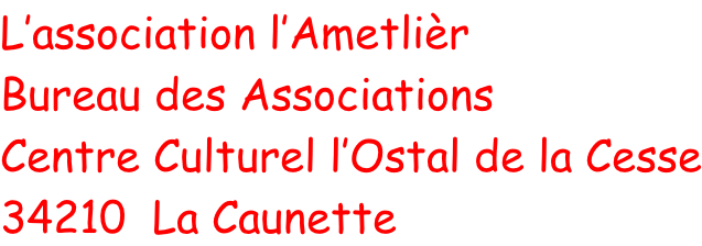 L’association l’Ametlièr Bureau des Associations Centre Culturel l’Ostal de la Cesse 34210  La Caunette