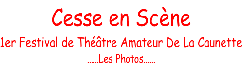 Cesse en Scène 1er Festival de Théâtre Amateur De La Caunette ......Les Photos......
